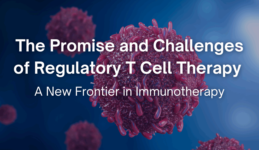 The Promise and Challenges of Regulatory T Cell Therapy: A New Frontier in Immunotherapy