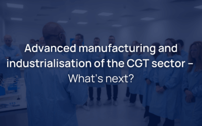 Advanced manufacturing and industrialisation of the CGT sector – What’s next?
